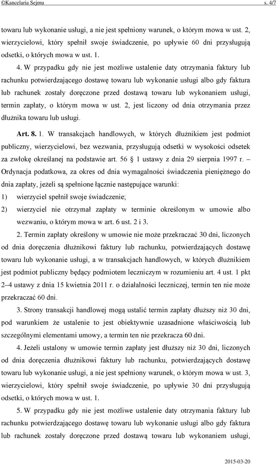 W przypadku gdy nie jest możliwe ustalenie daty otrzymania faktury lub rachunku potwierdzającego dostawę towaru lub wykonanie usługi albo gdy faktura lub rachunek zostały doręczone przed dostawą
