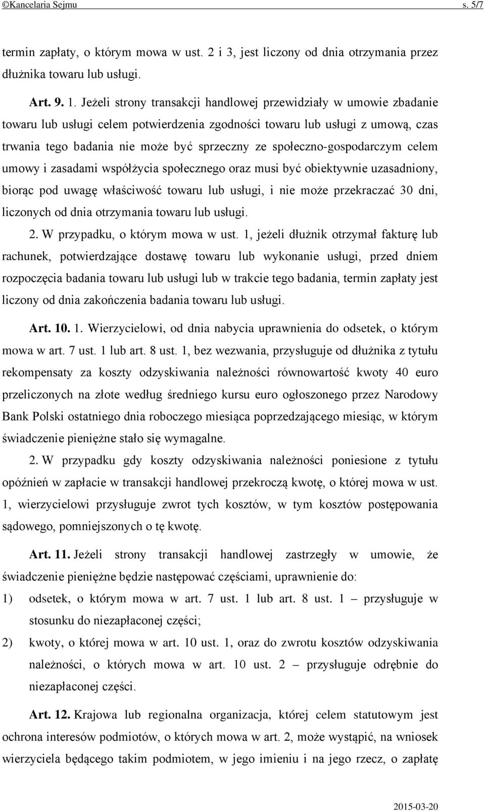 społeczno-gospodarczym celem umowy i zasadami współżycia społecznego oraz musi być obiektywnie uzasadniony, biorąc pod uwagę właściwość towaru lub usługi, i nie może przekraczać 30 dni, liczonych od