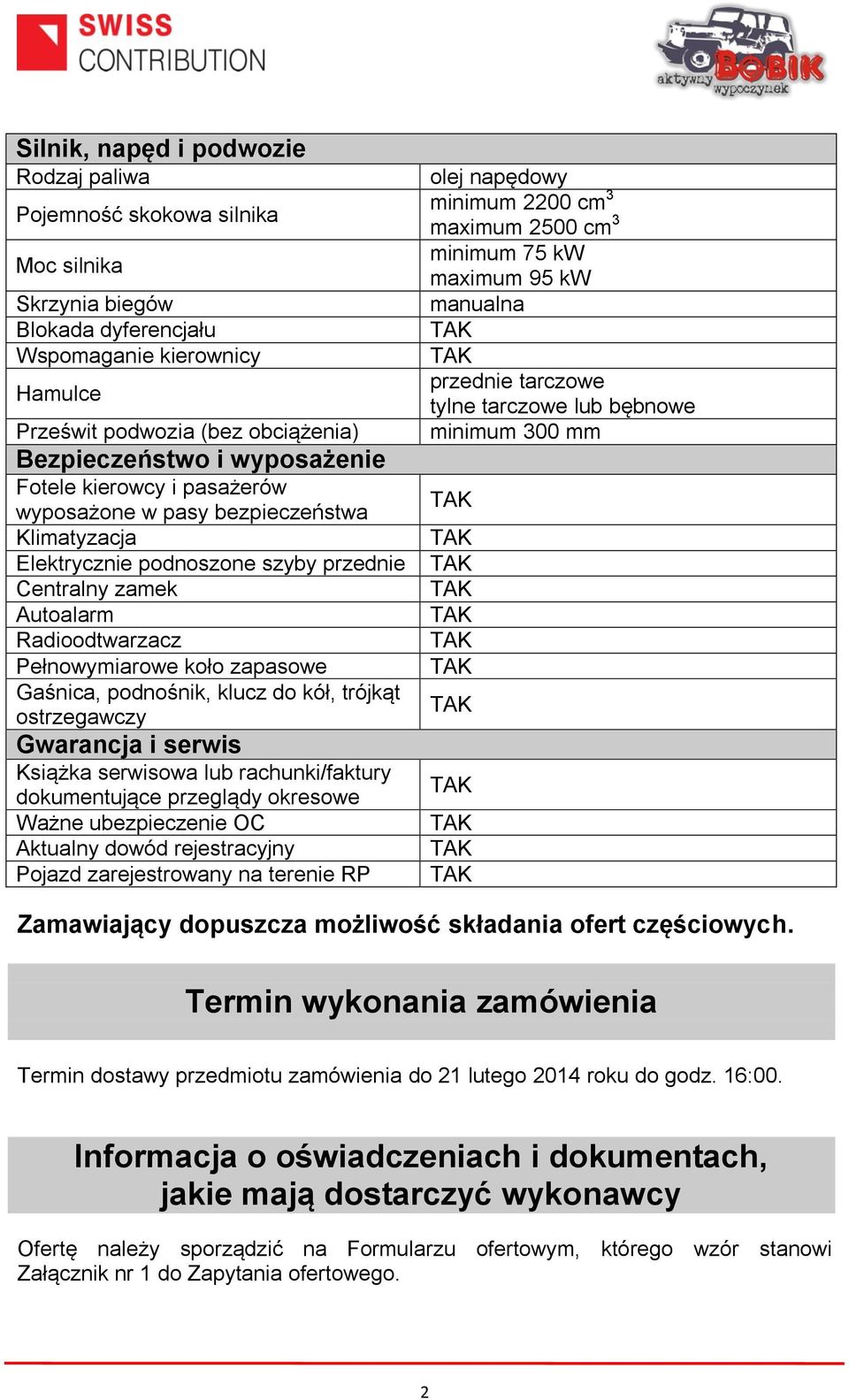 Gaśnica, podnośnik, klucz do kół, trójkąt ostrzegawczy Gwarancja i serwis Książka serwisowa lub rachunki/faktury dokumentujące przeglądy okresowe Ważne ubezpieczenie OC Aktualny dowód rejestracyjny