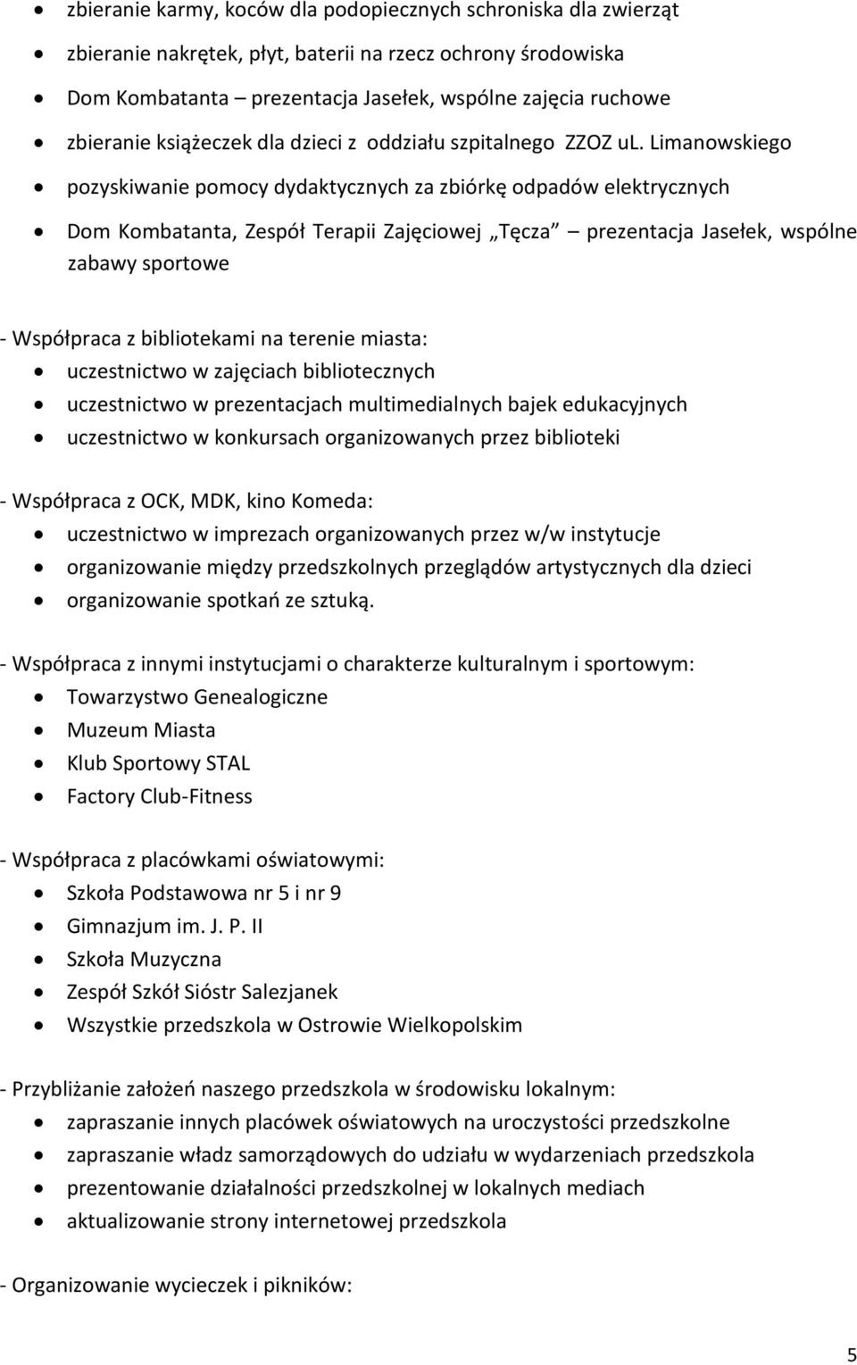 Limanowskiego pozyskiwanie pomocy dydaktycznych za zbiórkę odpadów elektrycznych Dom Kombatanta, Zespół Terapii Zajęciowej Tęcza prezentacja Jasełek, wspólne zabawy sportowe - Współpraca z