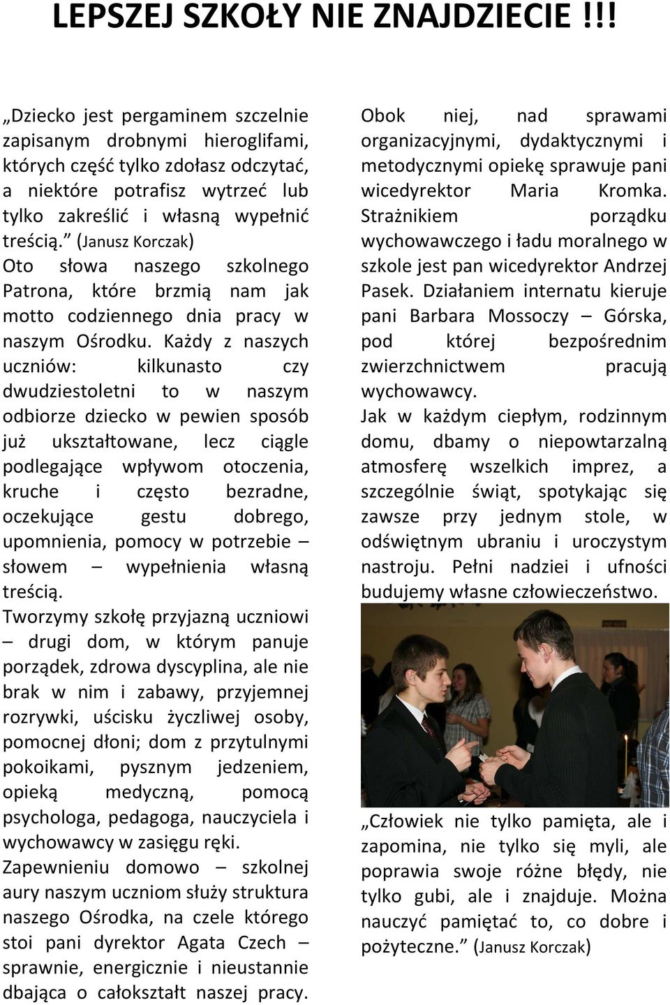 (Janusz Korczak) Oto słowa naszego szkolnego Patrona, które brzmią nam jak motto codziennego dnia pracy w naszym Ośrodku.