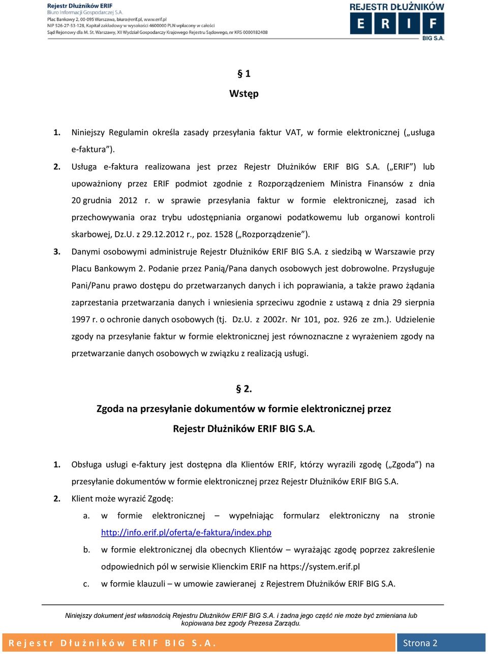 w sprawie przesyłania faktur w formie elektronicznej, zasad ich przechowywania oraz trybu udostępniania organowi podatkowemu lub organowi kontroli skarbowej, Dz.U. z 29.12.2012 r., poz.