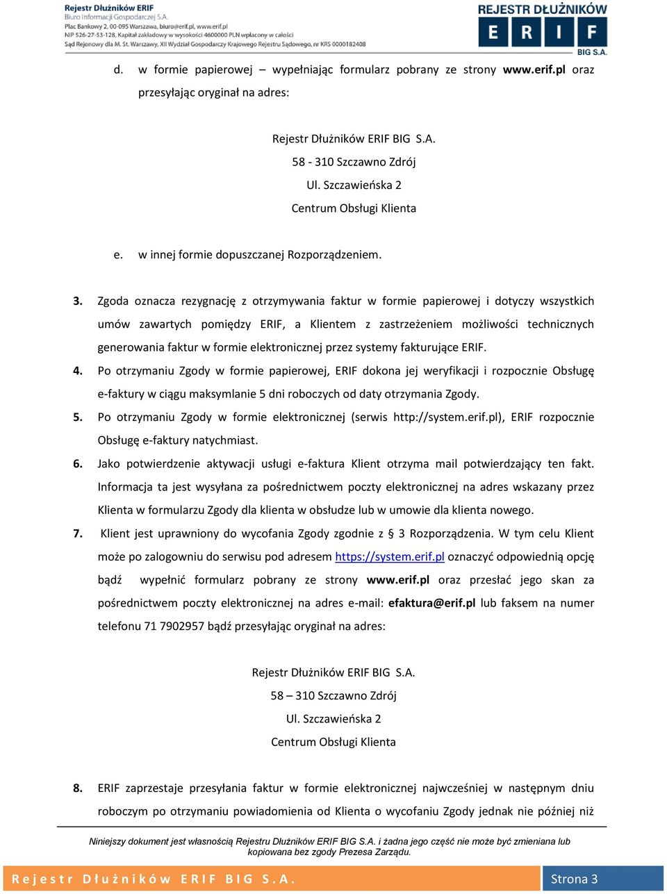 Zgoda oznacza rezygnację z otrzymywania faktur w formie papierowej i dotyczy wszystkich umów zawartych pomiędzy ERIF, a Klientem z zastrzeżeniem możliwości technicznych generowania faktur w formie