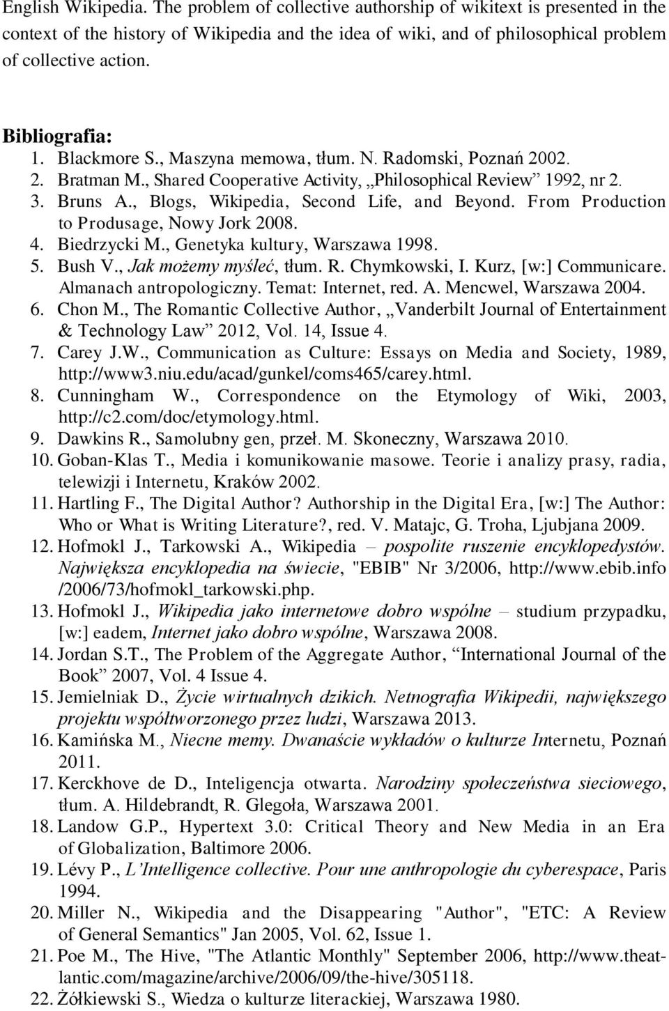 , Blogs, Wikipedia, Second Life, and Beyond. From Production to Produsage, Nowy Jork 2008. 4. Biedrzycki M., Genetyka kultury, Warszawa 1998. 5. Bush V., Jak możemy myśleć, tłum. R. Chymkowski, I.