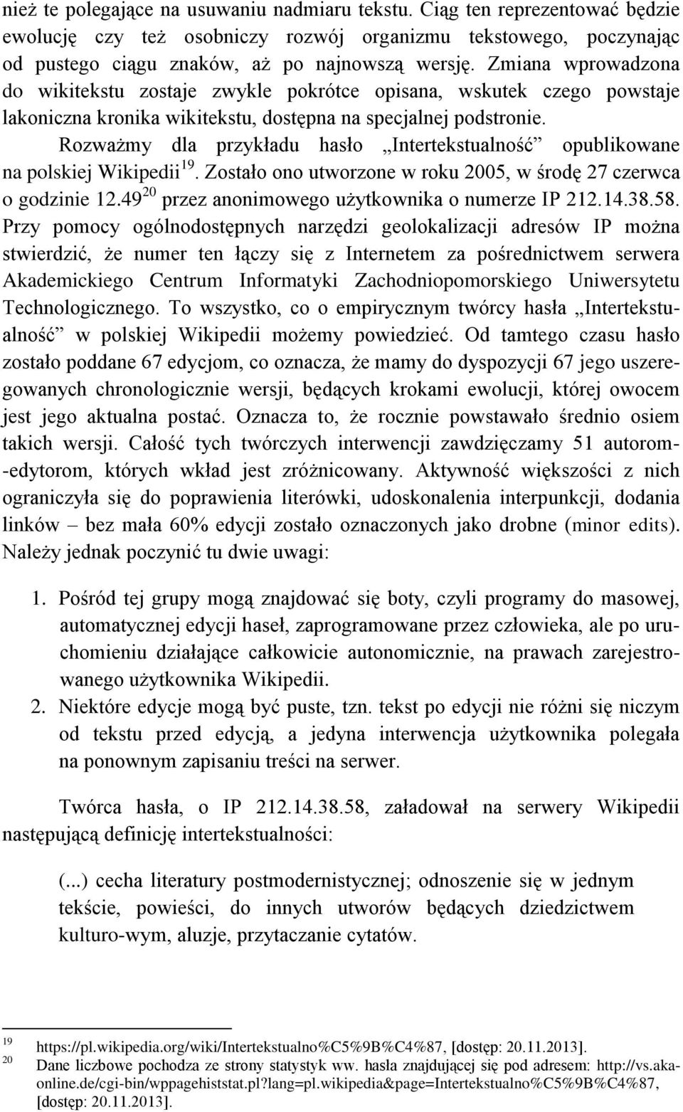 Rozważmy dla przykładu hasło Intertekstualność opublikowane na polskiej Wikipedii 19. Zostało ono utworzone w roku 2005, w środę 27 czerwca o godzinie 12.