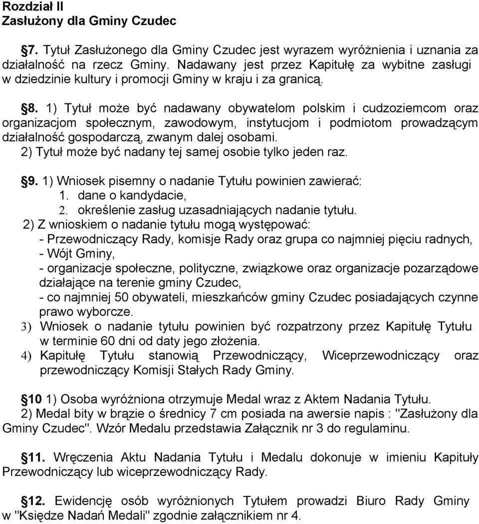 1) Tytuł może być nadawany obywatelom polskim i cudzoziemcom oraz organizacjom społecznym, zawodowym, instytucjom i podmiotom prowadzącym działalność gospodarczą, zwanym dalej osobami.