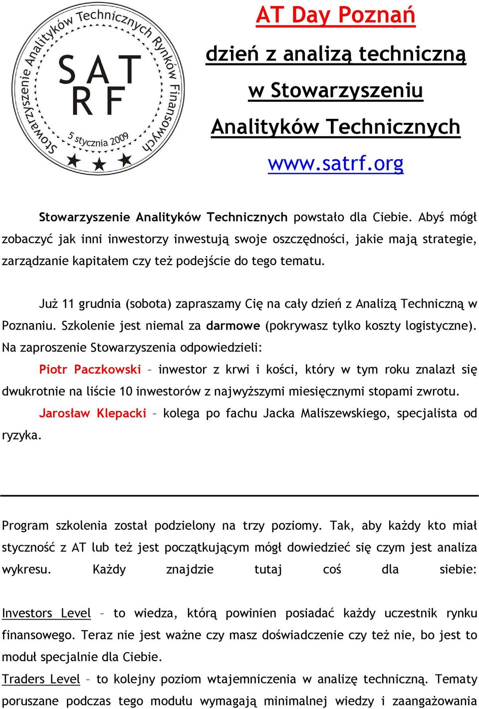 JuŜ 11 grudnia (sobota) zapraszamy Cię na cały dzień z Analizą Techniczną w Poznaniu. Szkolenie jest niemal za darmowe (pokrywasz tylko koszty logistyczne).