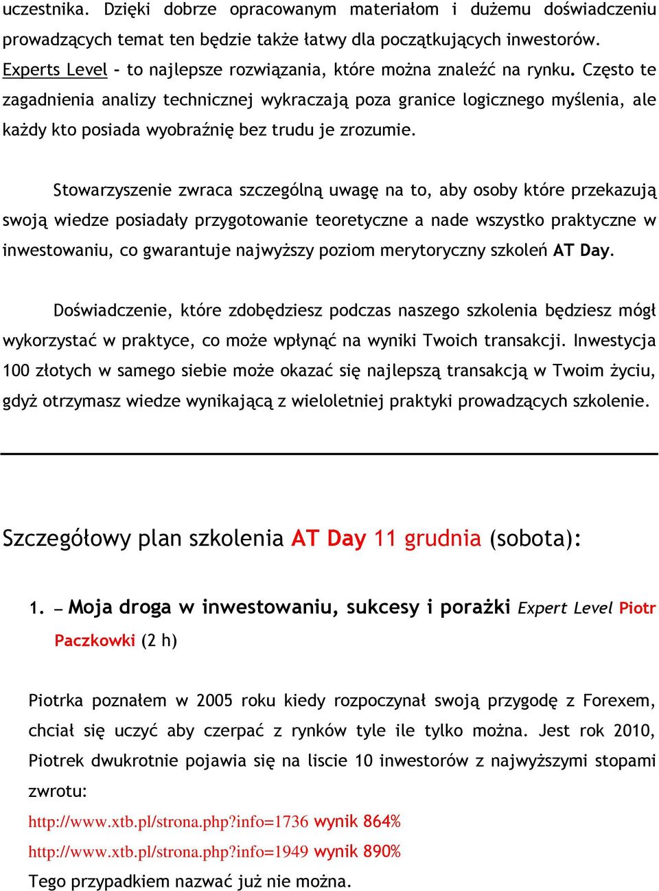 Często te zagadnienia analizy technicznej wykraczają poza granice logicznego myślenia, ale kaŝdy kto posiada wyobraźnię bez trudu je zrozumie.