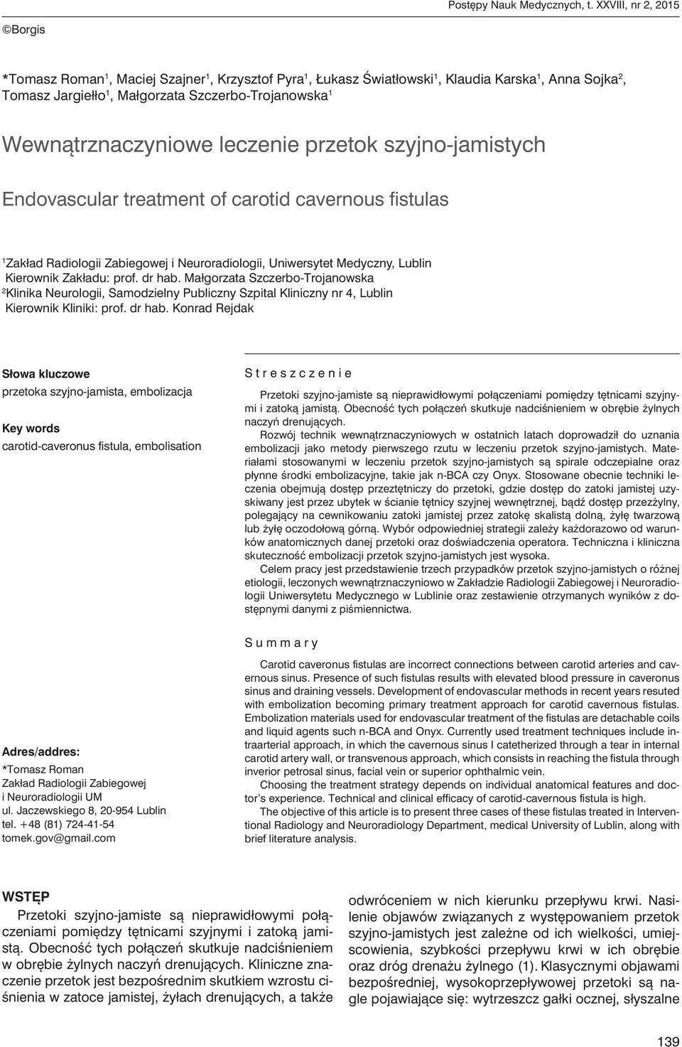 Wewnątrznaczyniowe leczenie przetok szyjno-jamistych Endovascular treatment of carotid cavernous fistulas 1 Zakład Radiologii Zabiegowej i Neuroradiologii, Uniwersytet Medyczny, Lublin Kierownik