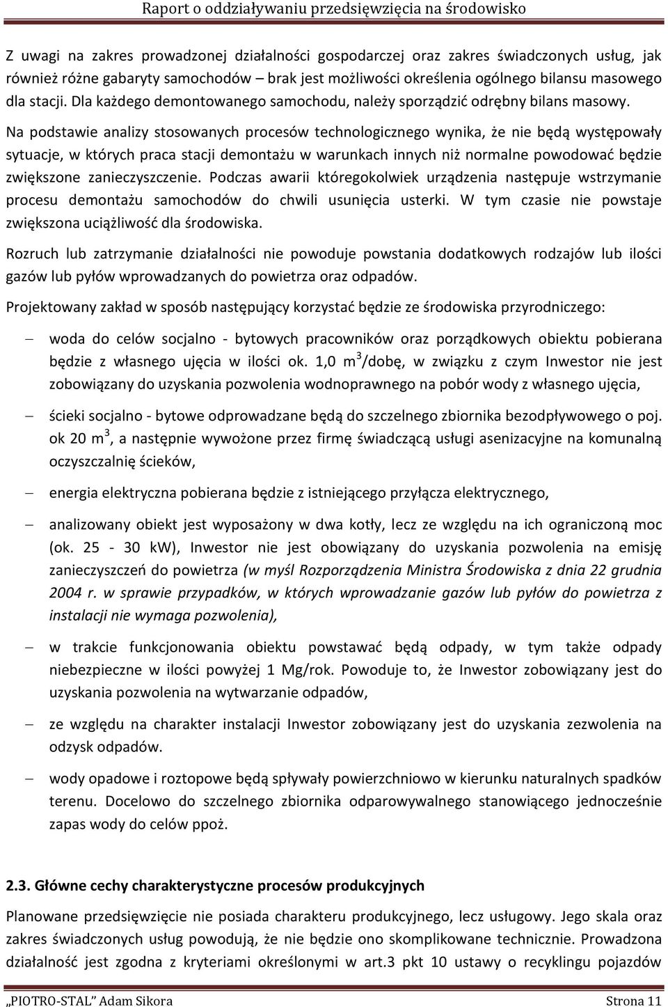 Na podstawie analizy stosowanych procesów technologicznego wynika, że nie będą występowały sytuacje, w których praca stacji demontażu w warunkach innych niż normalne powodować będzie zwiększone