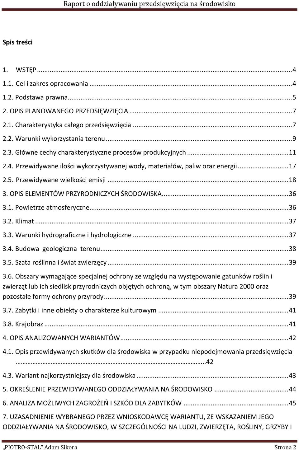 OPIS ELEMENTÓW PRZYRODNICZYCH ŚRODOWISKA... 36 3.1. Powietrze atmosferyczne... 36 3.2. Klimat... 37 3.3. Warunki hydrograficzne i hydrologiczne... 37 3.4. Budowa geologiczna terenu... 38 3.5.