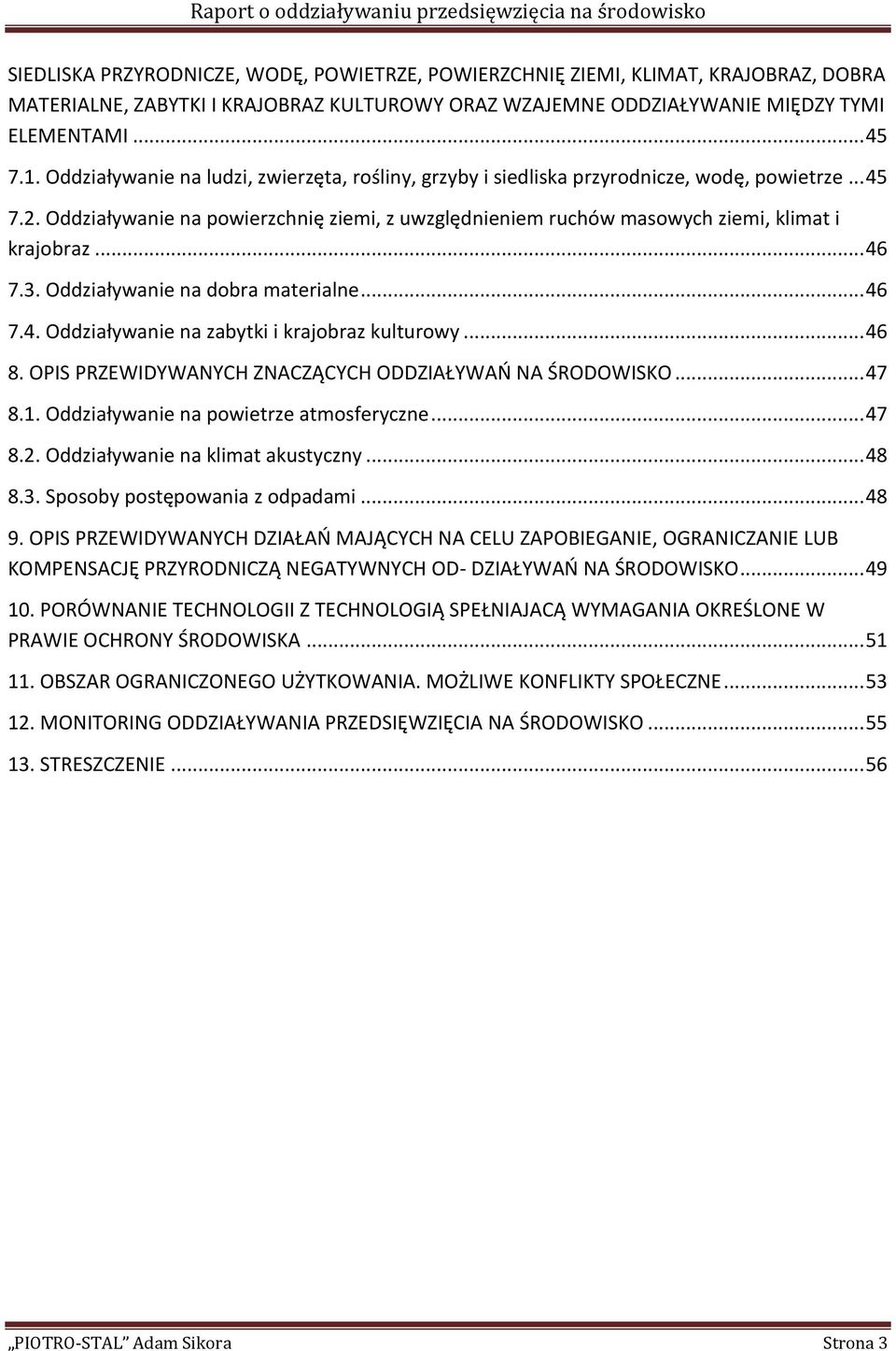 .. 46 7.3. Oddziaływanie na dobra materialne... 46 7.4. Oddziaływanie na zabytki i krajobraz kulturowy... 46 8. OPIS PRZEWIDYWANYCH ZNACZĄCYCH ODDZIAŁYWAŃ NA ŚRODOWISKO... 47 8.1.