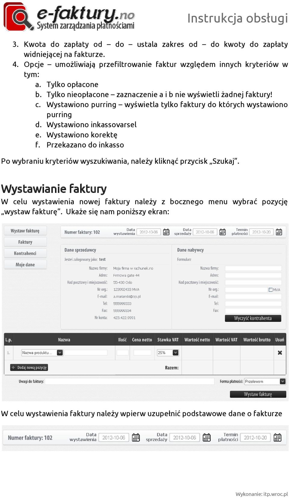 Wystawiono inkassovarsel e. Wystawiono korektę f. Przekazano do inkasso Po wybraniu kryteriów wyszukiwania, należy kliknąć przycisk Szukaj.