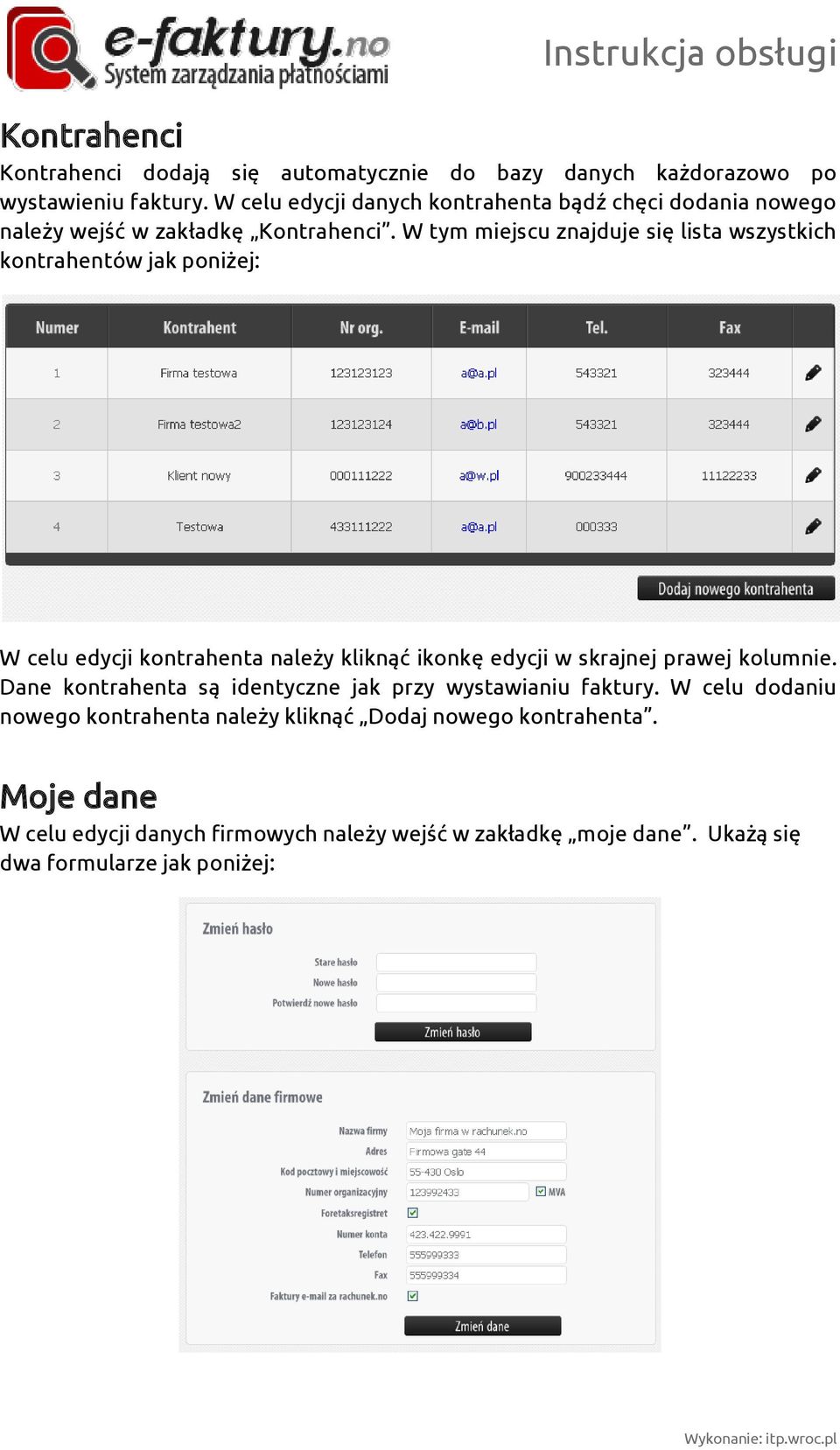 W tym miejscu znajduje się lista wszystkich kontrahentów jak poniżej: W celu edycji kontrahenta należy kliknąć ikonkę edycji w skrajnej prawej