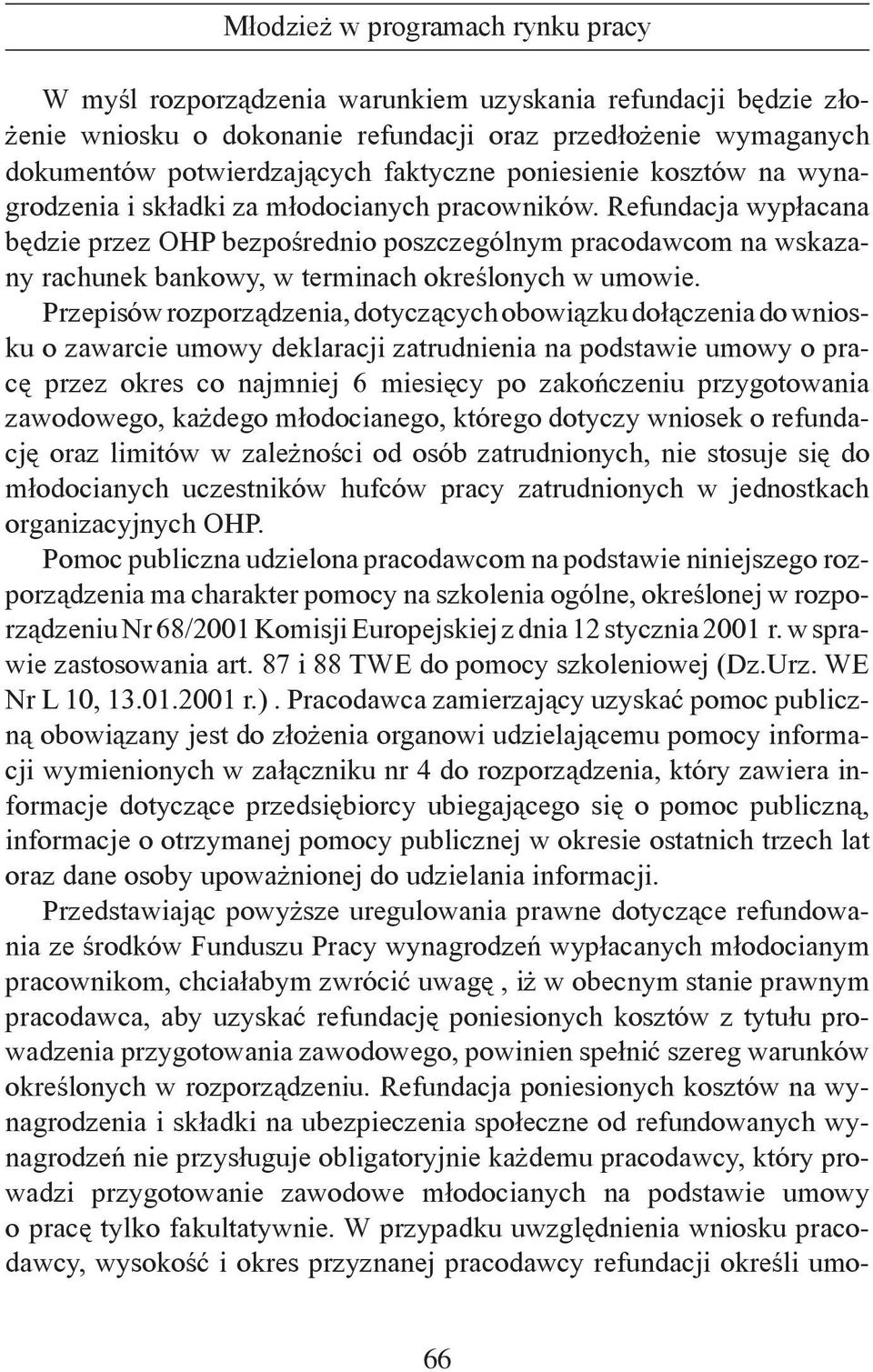 Przepisów rozporządzenia, dotyczących obowiązku dołączenia do wniosku o zawarcie umowy deklaracji zatrudnienia na podstawie umowy o pracę przez okres co najmniej 6 miesięcy po zakończeniu