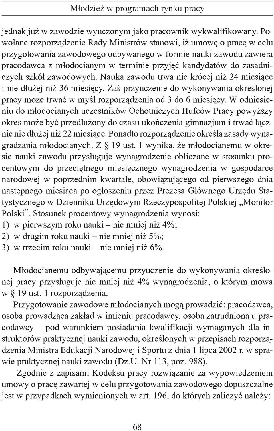 zasadniczych szkół zawodowych. Nauka zawodu trwa nie krócej niż 24 miesiące i nie dłużej niż 36 miesięcy.