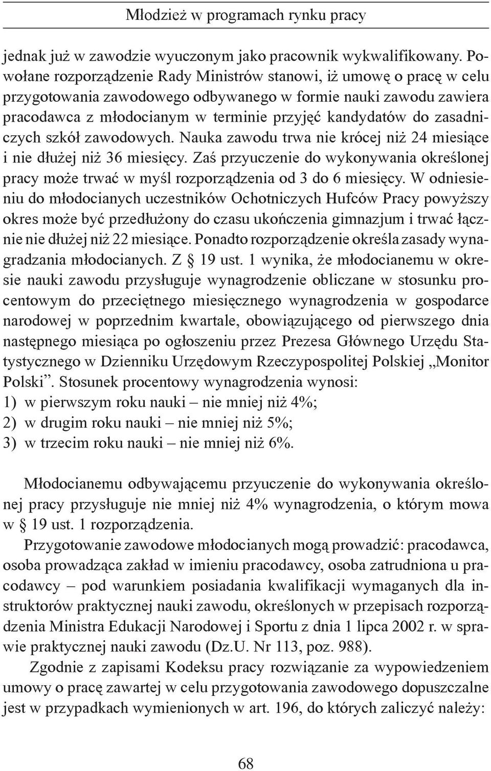 zasadniczych szkół zawodowych. Nauka zawodu trwa nie krócej niż 24 miesiące i nie dłużej niż 36 miesięcy.