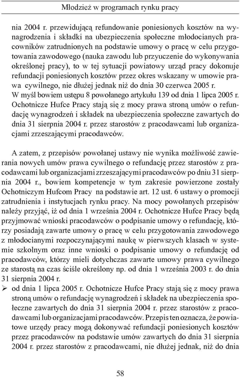 (nauka zawodu lub przyuczenie do wykonywania określonej pracy), to w tej sytuacji powiatowy urząd pracy dokonuje refundacji poniesionych kosztów przez okres wskazany w umowie prawa cywilnego, nie