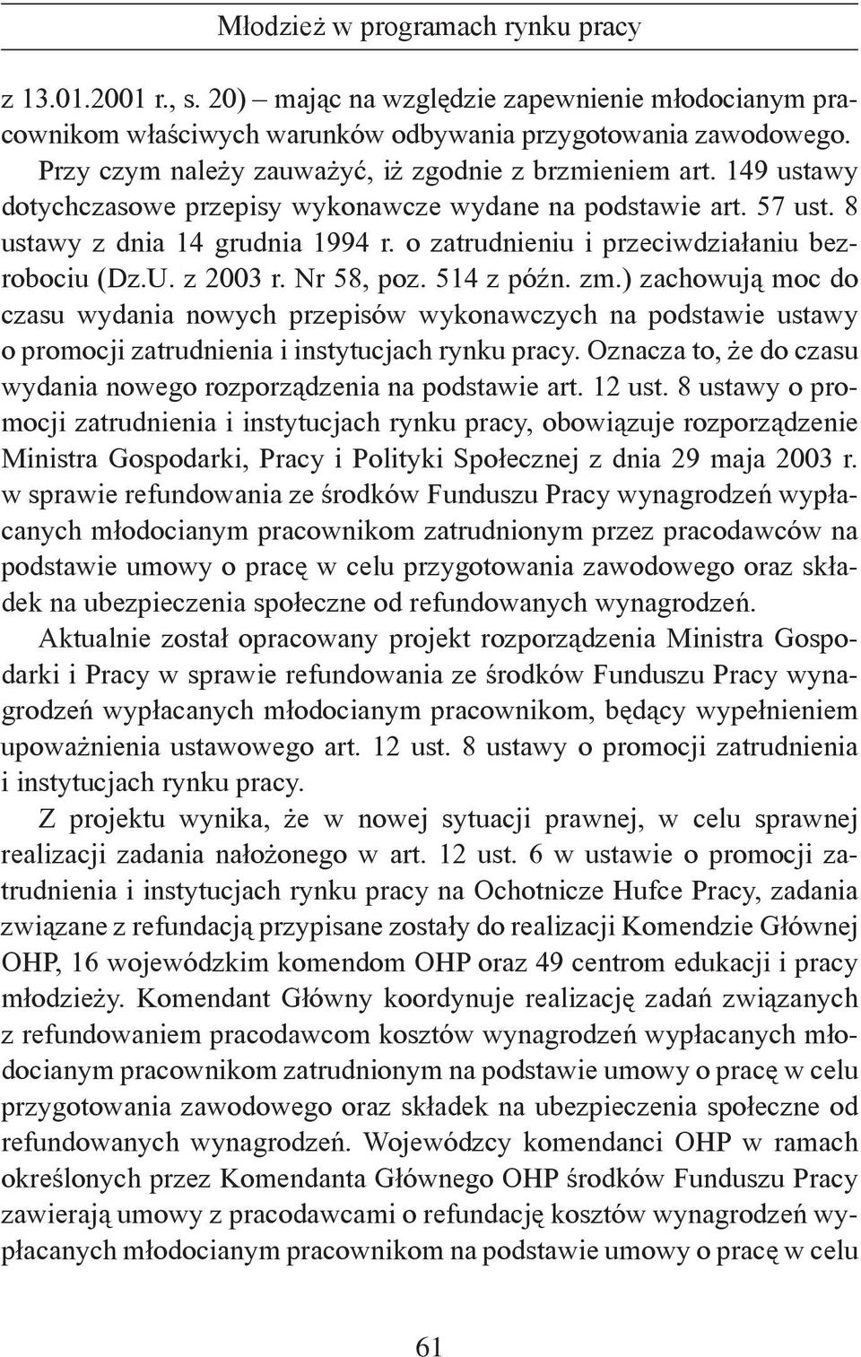 zm.) zachowują moc do czasu wydania nowych przepisów wykonawczych na podstawie ustawy o promocji zatrudnienia i instytucjach rynku pracy.