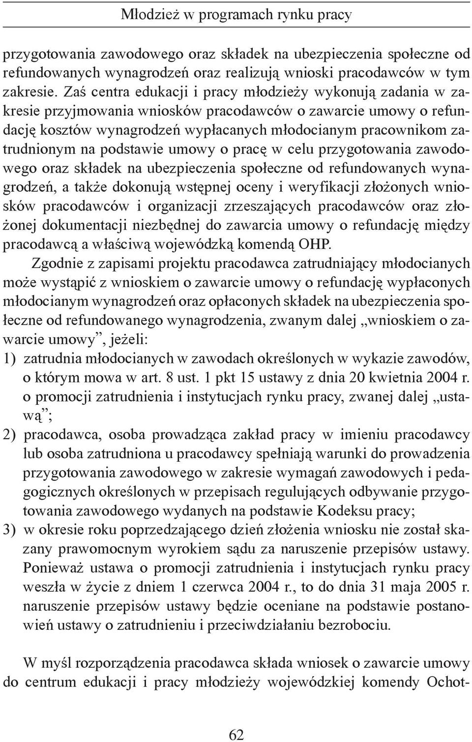 na podstawie umowy o pracę w celu przygotowania zawodowego oraz składek na ubezpieczenia społeczne od refundowanych wynagrodzeń, a także dokonują wstępnej oceny i weryfikacji złożonych wniosków