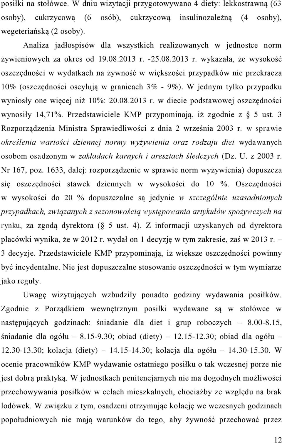 -25.08.2013 r. wykazała, że wysokość oszczędności w wydatkach na żywność w większości przypadków nie przekracza 10% (oszczędności oscylują w granicach 3% - 9%).