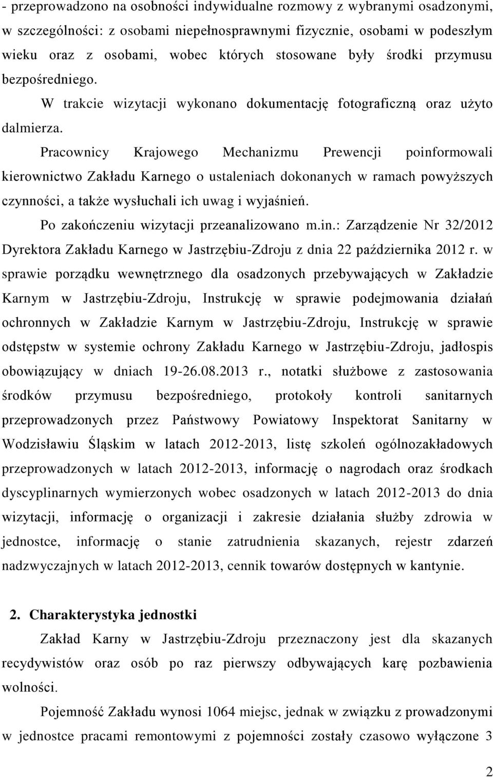 Pracownicy Krajowego Mechanizmu Prewencji poinformowali kierownictwo Zakładu Karnego o ustaleniach dokonanych w ramach powyższych czynności, a także wysłuchali ich uwag i wyjaśnień.