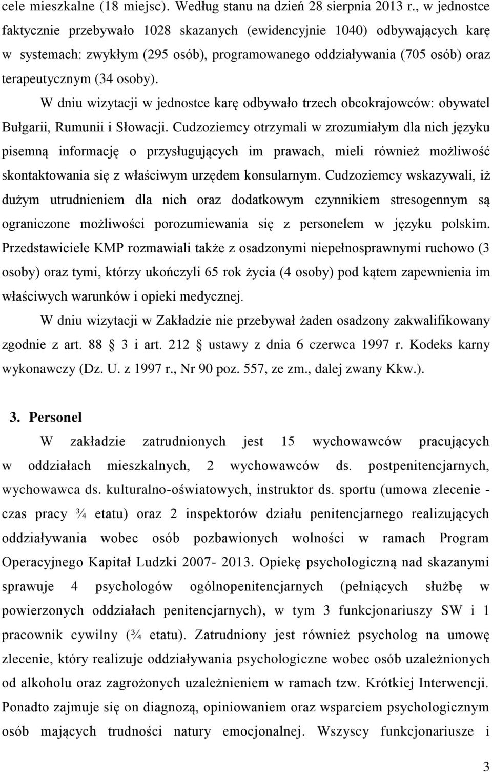 W dniu wizytacji w jednostce karę odbywało trzech obcokrajowców: obywatel Bułgarii, Rumunii i Słowacji.