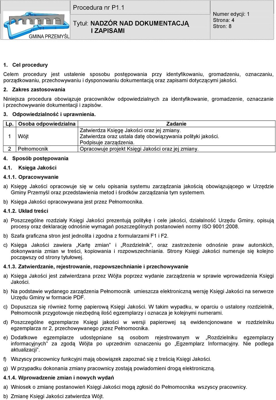 jakości. 2. Zakres zastosowania Niniejsza procedura obowiązuje pracowników odpowiedzialnych za identyfikowanie, gromadzenie, oznaczanie i przechowywanie dokumentacji i zapisów. 3.