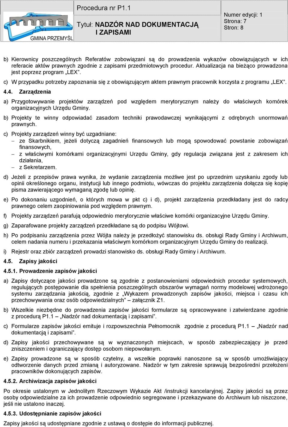 4. Zarządzenia a) Przygotowywanie projektów zarządzeń pod względem merytorycznym należy do właściwych komórek organizacyjnych Urzędu Gminy.