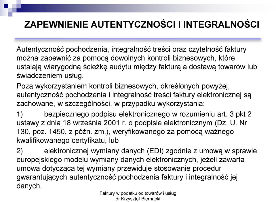 Poza wykorzystaniem kontroli biznesowych, okre lonych powyżej, autentyczno ć pochodzenia i integralno ć tre ci faktury elektronicznej są zachowane, w szczególno ci, w przypadku wykorzystaniaś 1)