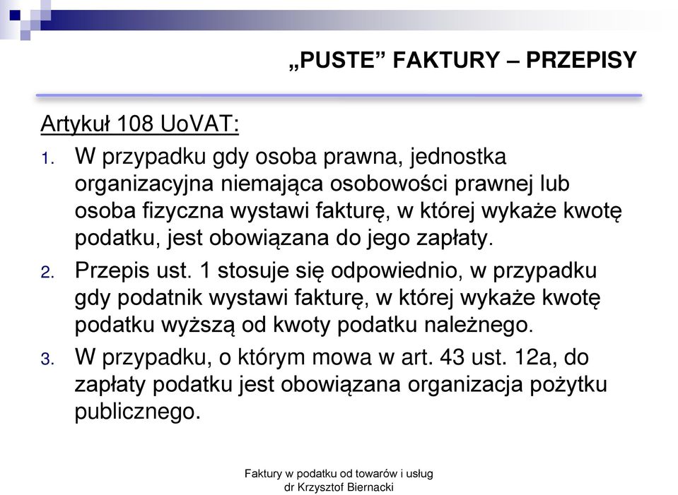 której wykaże kwotę podatku, jest obowiązana do jego zapłaty. 2. Przepis ust.