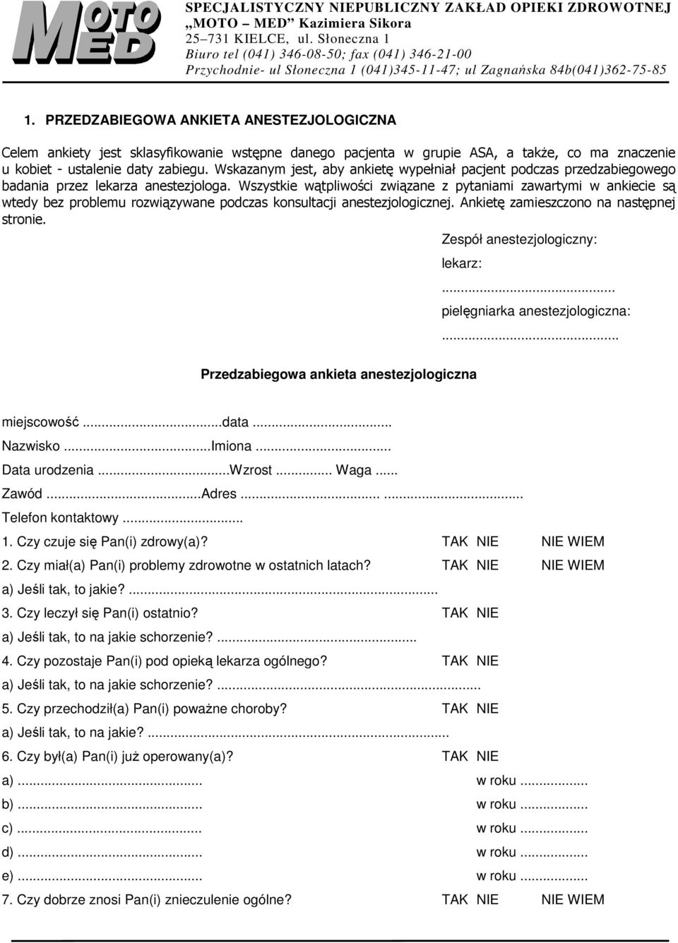 PRZEDZABIEGOWA ANKIETA ANESTEZJOLOGICZNA Celem ankiety jest sklasyfikowanie wstępne danego pacjenta w grupie ASA, a także, co ma znaczenie u kobiet - ustalenie daty zabiegu.