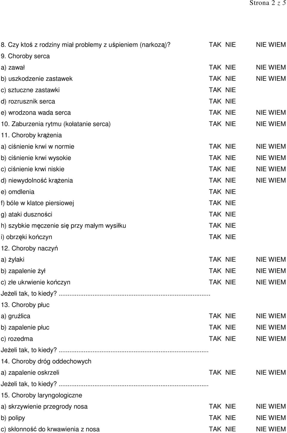 Choroby krążenia a) ciśnienie krwi w normie b) ciśnienie krwi wysokie c) ciśnienie krwi niskie d) niewydolność krążenia e) omdlenia f) bóle w klatce piersiowej g) ataki duszności h)