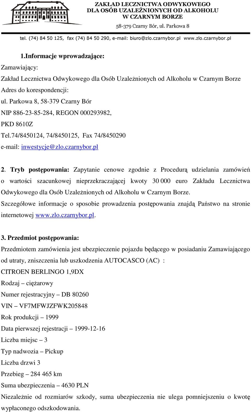 Tryb postępowania: Zapytanie cenowe zgodnie z Procedurą udzielania zamówień o wartości szacunkowej nieprzekraczającej kwoty 30 000 euro Zakładu Lecznictwa Odwykowego dla Osób Uzależnionych od
