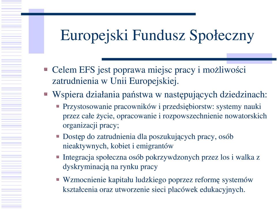 rozpowszechnienie nowatorskich organizacji pracy; Dostęp do zatrudnienia dla poszukujących pracy, osób nieaktywnych, kobiet i emigrantów Integracja