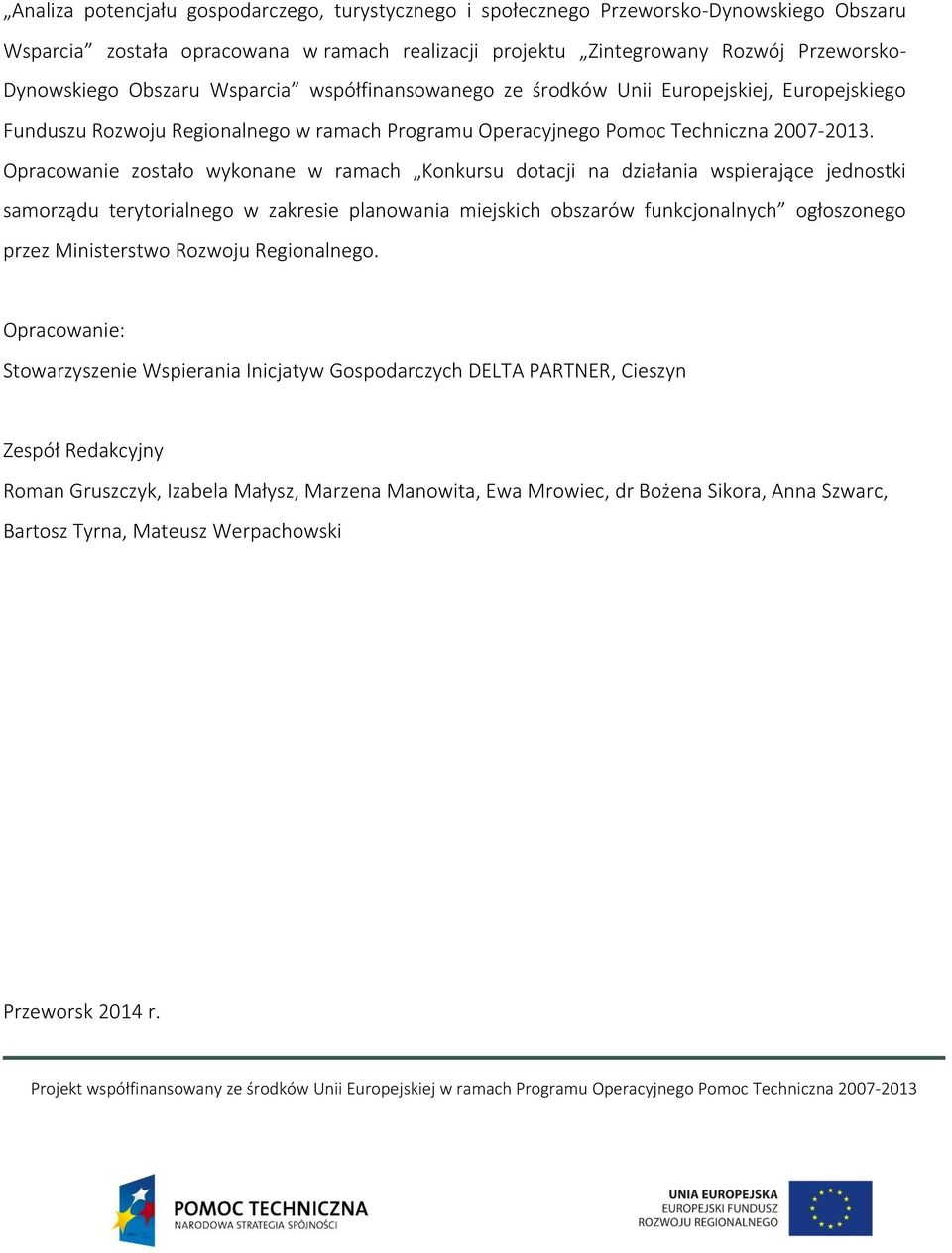 Opracowanie zostało wykonane w ramach Konkursu dotacji na działania wspierające jednostki samorządu terytorialnego w zakresie planowania miejskich obszarów funkcjonalnych ogłoszonego przez
