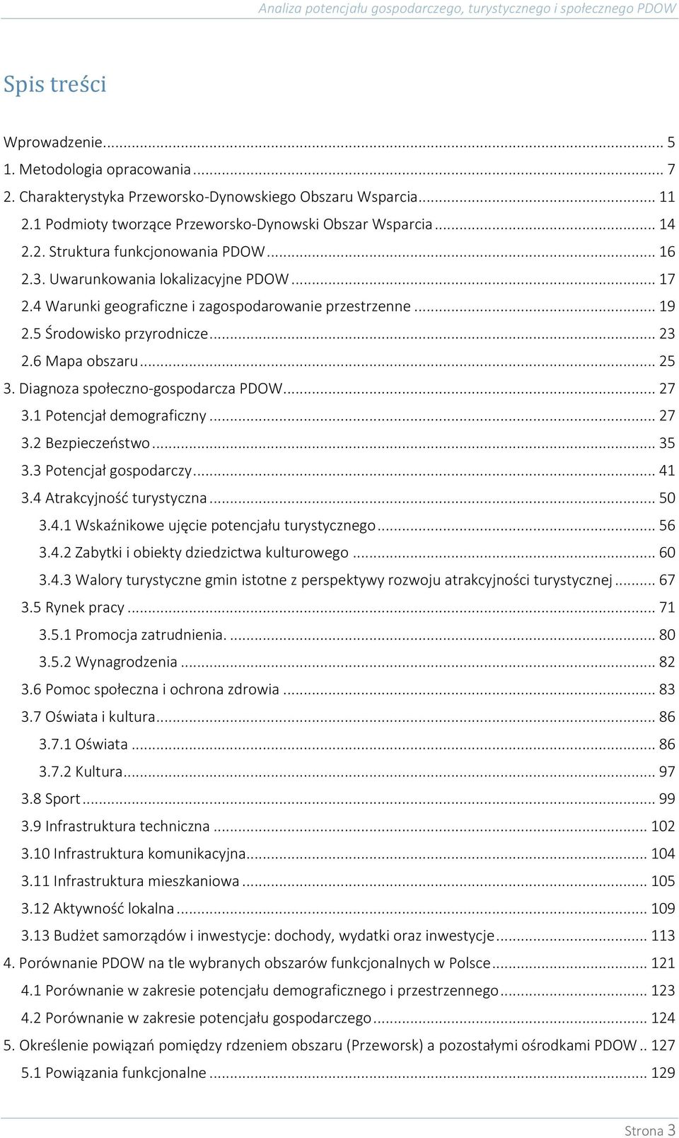 Diagnoza społeczno-gospodarcza PDOW... 27 3.1 Potencjał demograficzny... 27 3.2 Bezpieczeństwo... 35 3.3 Potencjał gospodarczy... 41 3.4 Atrakcyjność turystyczna... 50 3.4.1 Wskaźnikowe ujęcie potencjału turystycznego.