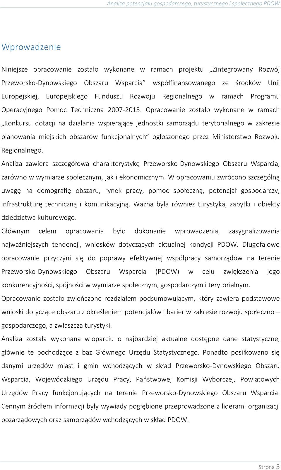 Opracowanie zostało wykonane w ramach Konkursu dotacji na działania wspierające jednostki samorządu terytorialnego w zakresie planowania miejskich obszarów funkcjonalnych ogłoszonego przez