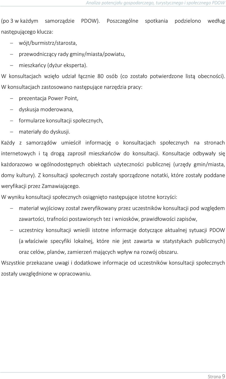 W konsultacjach zastosowano następujące narzędzia pracy: prezentacja Power Point, dyskusja moderowana, formularze konsultacji społecznych, materiały do dyskusji.