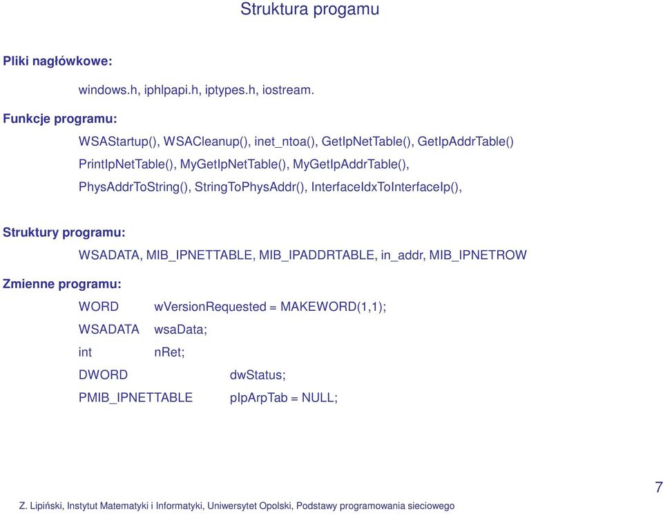 MyGetIpNetTable(), MyGetIpAddrTable(), PhysAddrToString(), StringToPhysAddr(), InterfaceIdxToInterfaceIp(), Struktury programu: