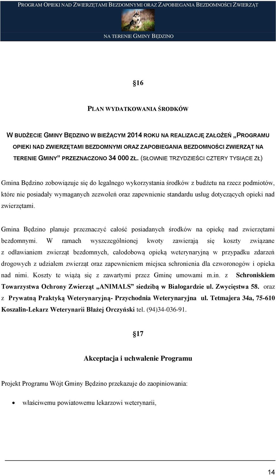 (SŁOWNIE TRZYDZIEŚCI CZTERY TYSIĄCE ZŁ) Gmina Będzino zobowiązuje się do legalnego wykorzystania środków z budżetu na rzecz podmiotów, które nie posiadały wymaganych zezwoleń oraz zapewnienie