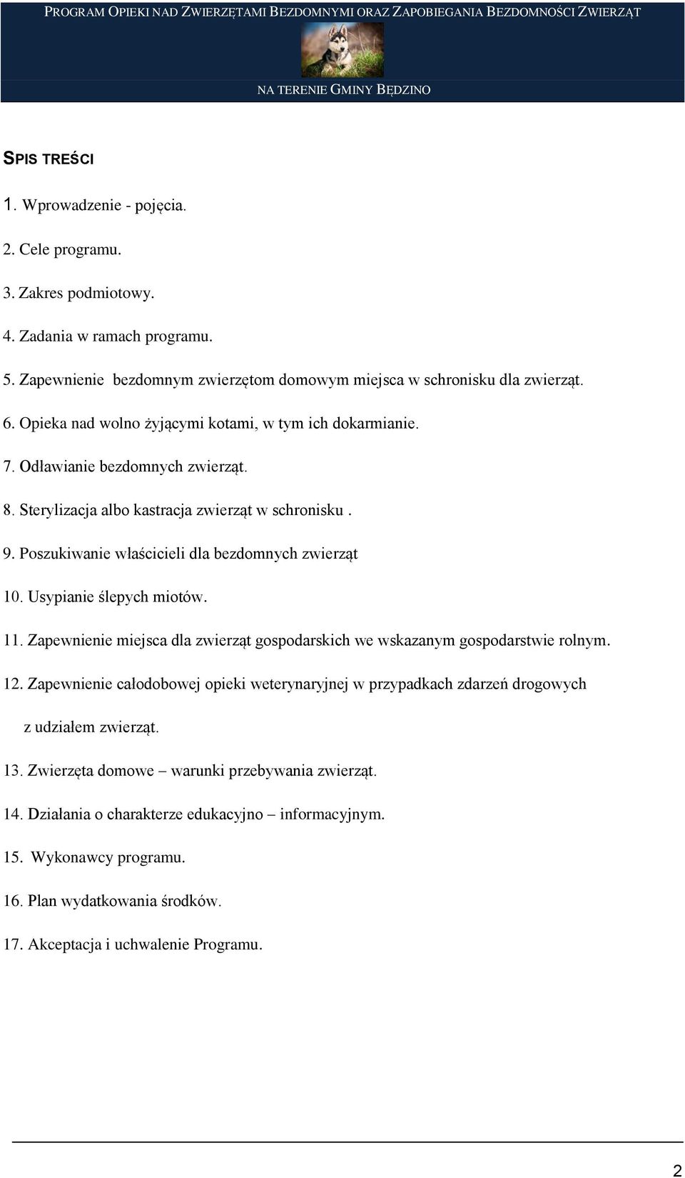 Poszukiwanie właścicieli dla bezdomnych zwierząt 10. Usypianie ślepych miotów. 11. Zapewnienie miejsca dla zwierząt gospodarskich we wskazanym gospodarstwie rolnym. 12.