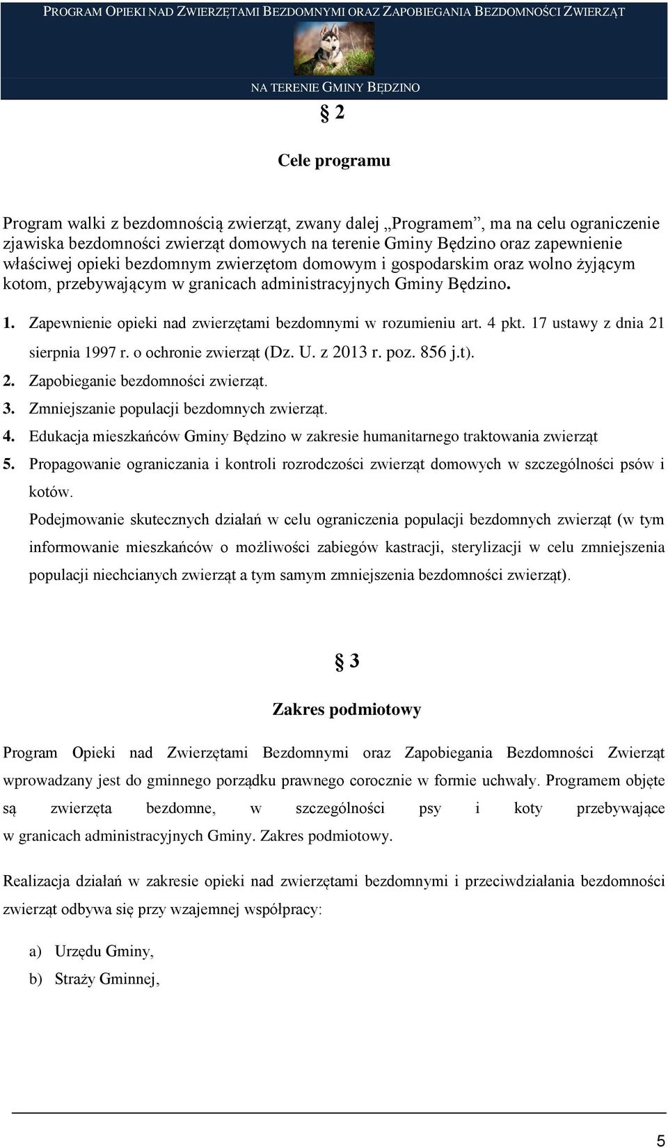 4 pkt. 17 ustawy z dnia 21 sierpnia 1997 r. o ochronie zwierząt (Dz. U. z 2013 r. poz. 856 j.t). 2. Zapobieganie bezdomności zwierząt. 3. Zmniejszanie populacji bezdomnych zwierząt. 4.