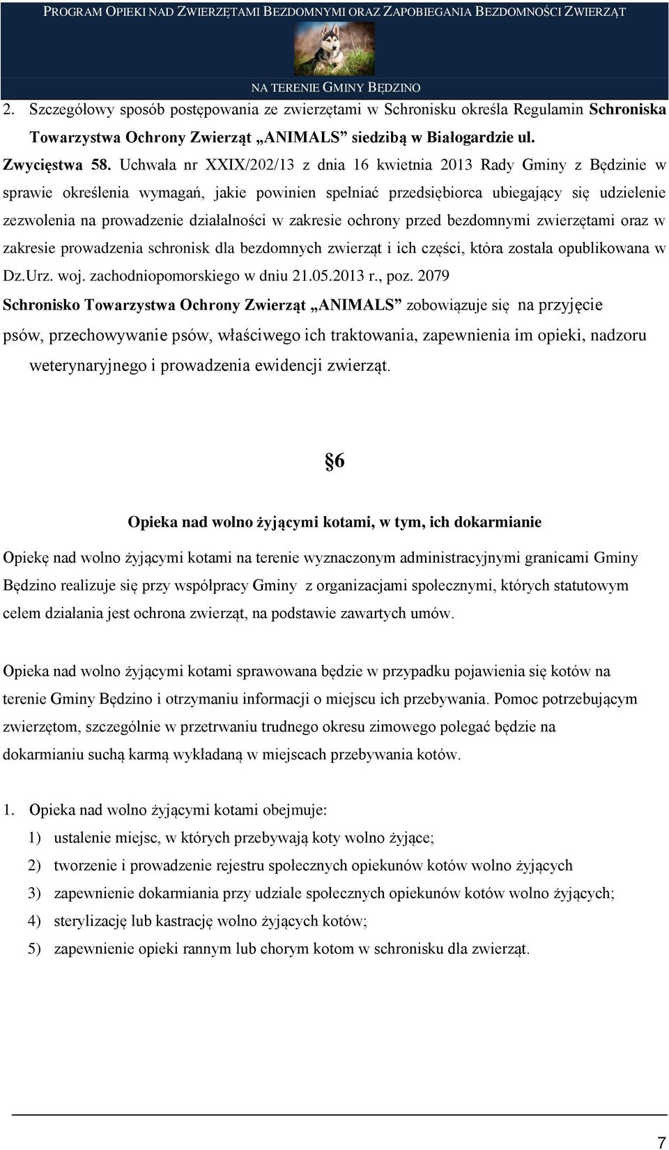 działalności w zakresie ochrony przed bezdomnymi zwierzętami oraz w zakresie prowadzenia schronisk dla bezdomnych zwierząt i ich części, która została opublikowana w Dz.Urz. woj.