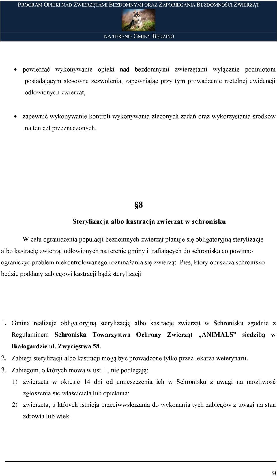 Sterylizacja albo kastracja zwierząt w schronisku W celu ograniczenia populacji bezdomnych zwierząt planuje się obligatoryjną sterylizację albo kastrację zwierząt odłowionych na terenie gminy i