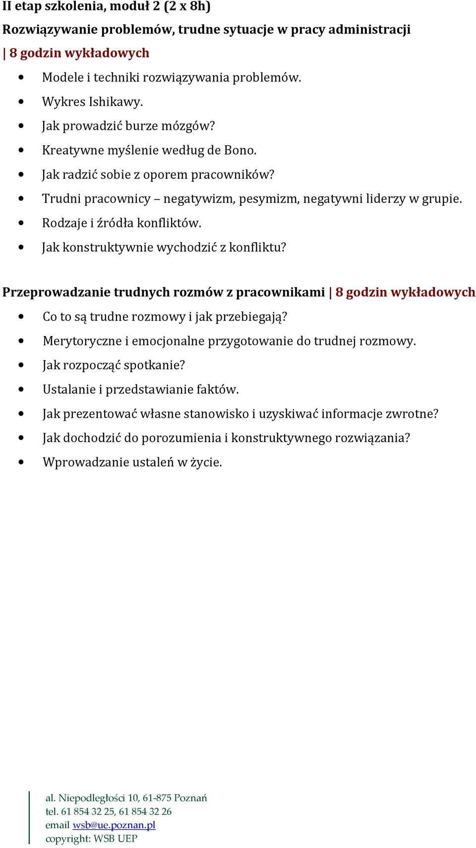 Jak konstruktywnie wychodzić z konfliktu? Przeprowadzanie trudnych rozmów z pracownikami 8 godzin wykładowych Co to są trudne rozmowy i jak przebiegają?