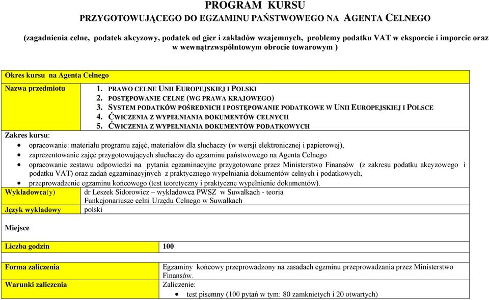 SYSTEM PODATKÓW POŚREDNICH I POSTĘPOWANIE PODATKOWE W UNII EUROPEJSKIEJ I POLSCE 4. ĆWICZENIA Z WYPEŁNIANIA DOKUMENTÓW CELNYCH 5.