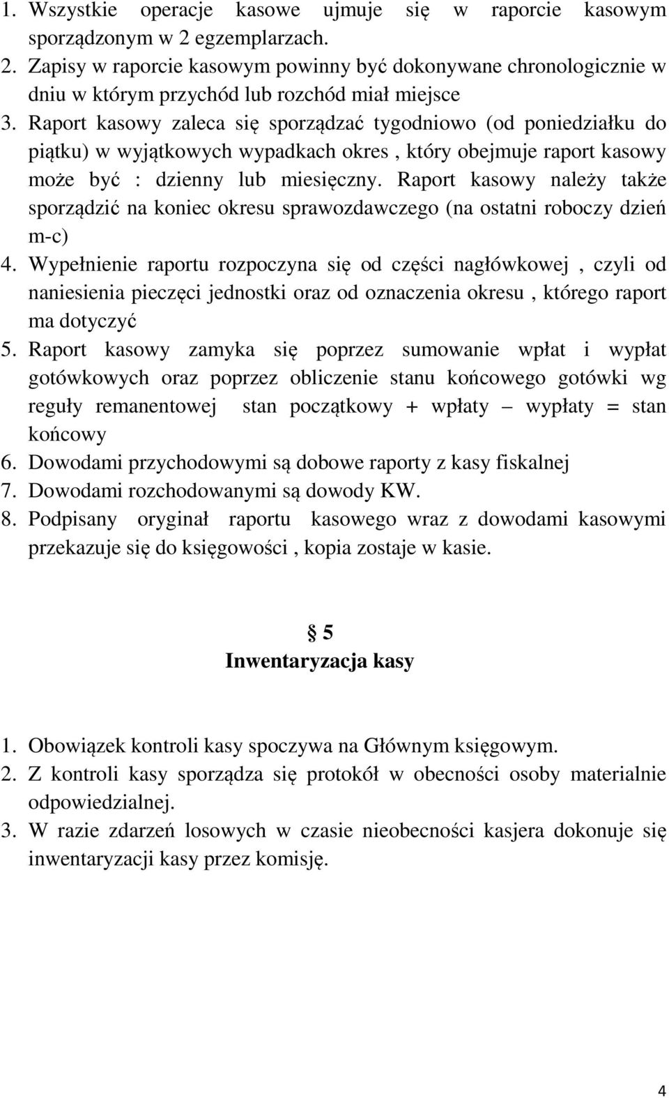 Raport kasowy należy także sporządzić na koniec okresu sprawozdawczego (na ostatni roboczy dzień m-c) 4.