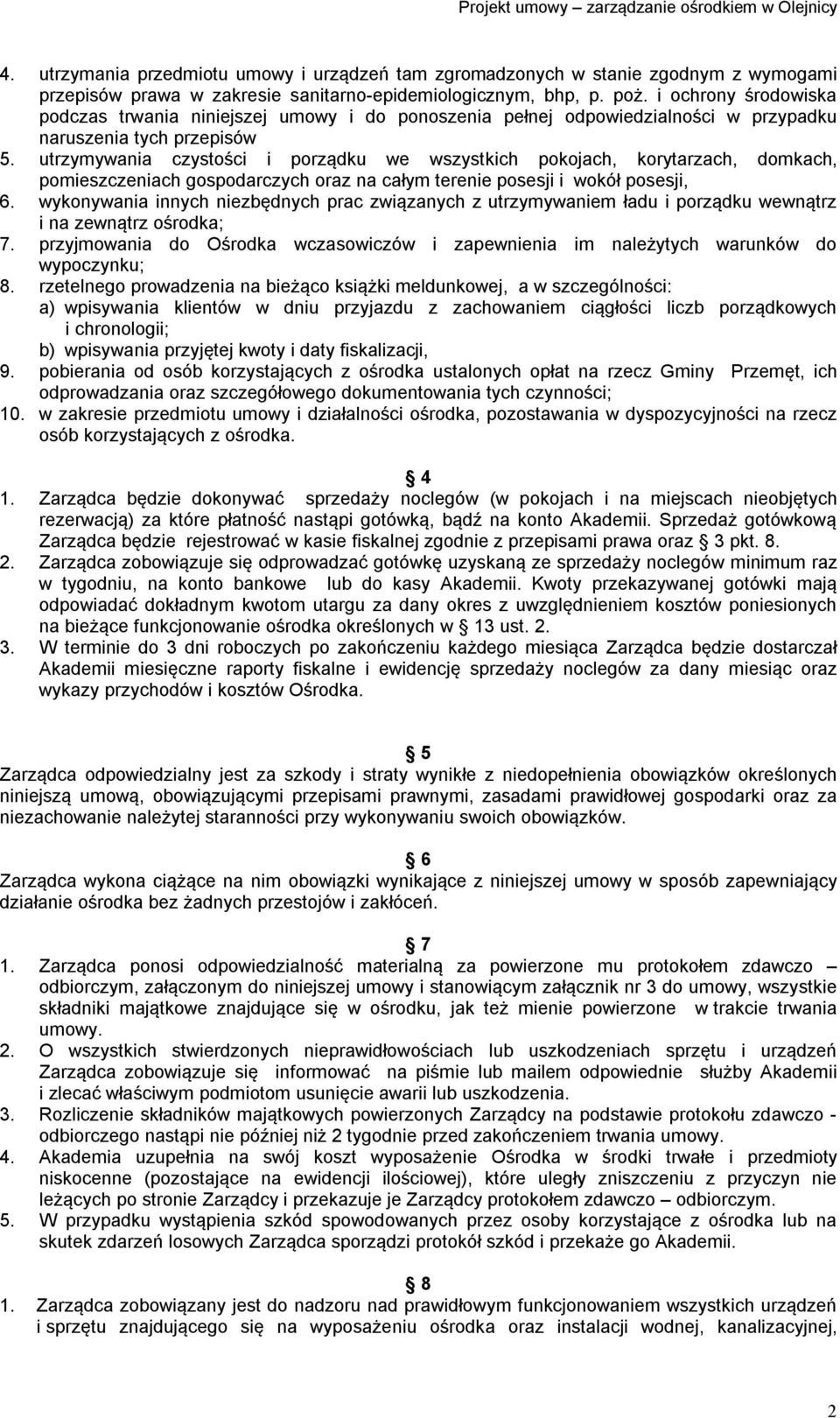 utrzymywania czystości i porządku we wszystkich pokojach, korytarzach, domkach, pomieszczeniach gospodarczych oraz na całym terenie posesji i wokół posesji, 6.