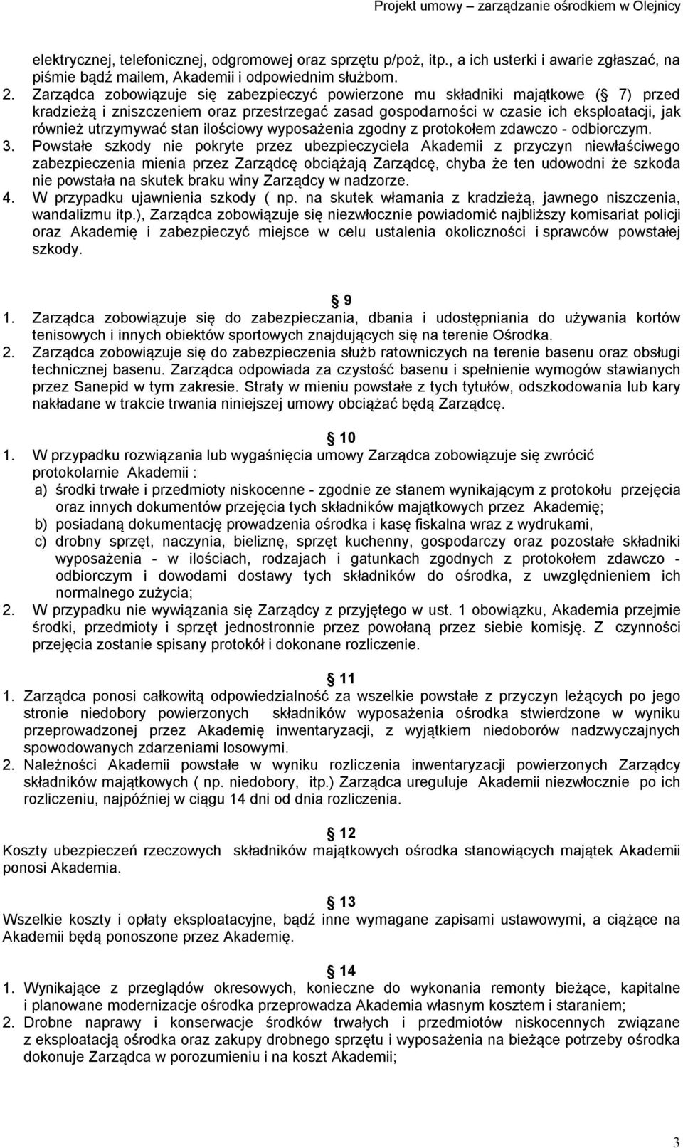 stan ilościowy wyposażenia zgodny z protokołem zdawczo - odbiorczym. 3.